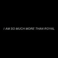 the words i am so much more than royal written in white on a black background