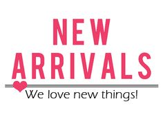 the words new arrivals are in pink and black on a white background with a red heart