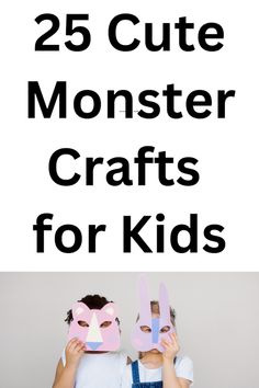 two children holding up paper masks with the words 25 cute monster crafts for kids