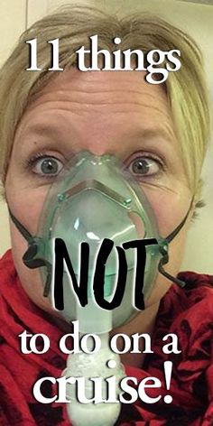 a woman wearing a gas mask with the words i things not to do on a cruise