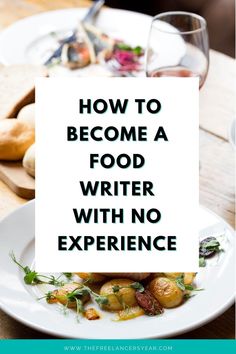 the words how to become a food writer with no experience on top of a plate