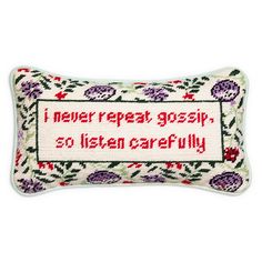 a cross stitch pillow with the words i never repeat gossip so listen carefully on it