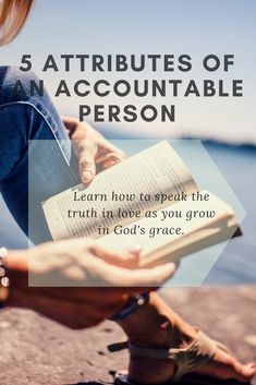 a woman sitting on the ground reading a book with text that reads, attributes of an accountable person learn how to speak the truth in love as you grow in god's grace