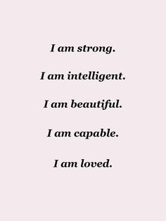 the words i am strong, i am intelligent, i am beautiful, i am capable, i am loved