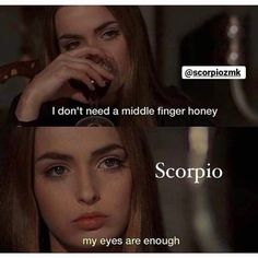 two women with different facial expressions and the caption says, i don't need middle finger honey scorpio my eyes are enough