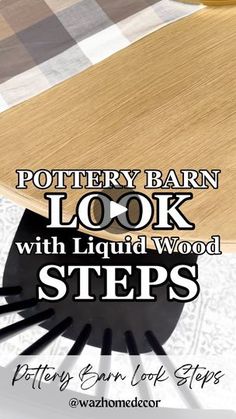 the pottery barn look with liquid wood steps is an easy way to learn how to use it