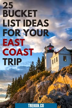 a lighthouse on top of a rocky cliff with the words 25 bucket list ideas for your east coast trip