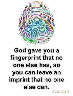 a fingerprint with the words god gave you a fingerprint that no one else has, so you can leave an imprint that no one else can