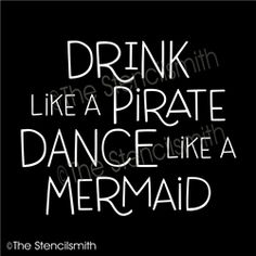 the words drink like a pirate dance like a mermaid in white ink on a black background