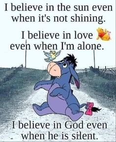 an image of winnie the pooh saying i believe in the sun even when it's not shining