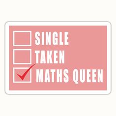 a pink sticker that says single taken maths queen