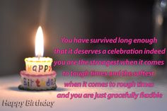 a birthday cake with a lit candle on it that says, you have survived long enough that it deserves a celebration indeed