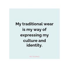 a quote that says, my traditional wear is my way of expressing my culture and identity