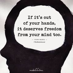 a person's head with the words if it is out of your hands, it deserves freedom from your mind too