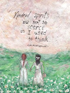 two women walking through a field with flowers and the words kindred spirits are not so scarce as i used to think