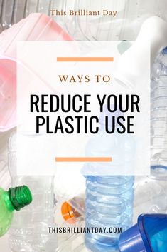 plastic bottles with the words ways to reduce your plastic use on it and an image of water bottles