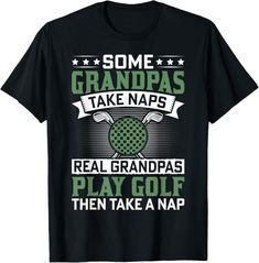 Amazon.com: Some Grandpas Play Golf Then Take a Nap Golf love Funny Golf T-Shirt : Clothing, Shoes & Jewelry