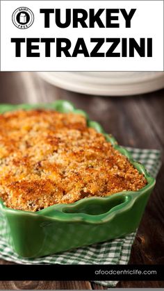 turkey tetrazzini in a green casserole dish with text overlay