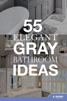 gray bathroom decor with the words 55 elegant gray bathroom ideas on it and below them