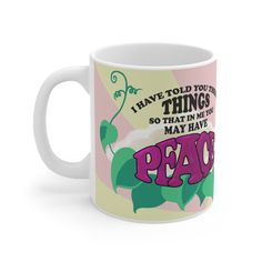 a coffee mug that says i have told you things so that in me may have peace