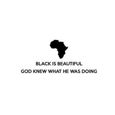 black is beautiful, god knew what he was doing with the word below it and an african map