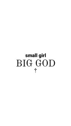 the words small girl big god are written in black and white on a white background