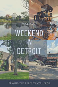 a collage of photos with the words weekend in detroit beyond the miles travel blog