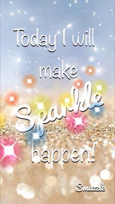 the words today i will make sparkle happen