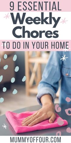 a woman wiping up the floor with a pink towel and text that reads 9 essential weekly chores to do in your home