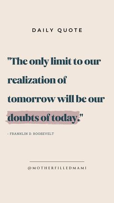 the only limit to our realization of tomorrow will be our doubts of today