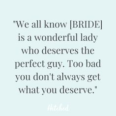 a quote that reads, we all know bride is a wonderful lady who deserves the perfect guy