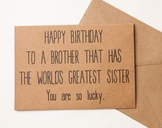 two brown greeting cards with the words happy birthday to a brother that has the world's greatest sister you are so lucky