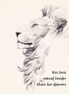 a drawing of a lion's head with the words it is love and tender than her demons