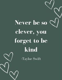 a quote with hearts on it that says never be so clever, you forget to be kind