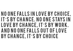 a quote that reads, no one falls in love by choice it's by chance