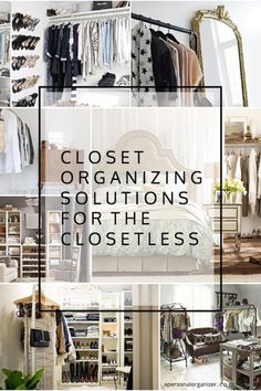 a collage of closets with the words closet organizing solutions for the closetless