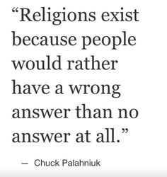 How they all started- humans trying to make sense of the world the only way they knew how. Chuck Palahniuk Books, Losing My Religion, Free Thinker, Question Everything, Wisdom Quotes