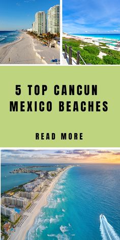 the beach and ocean in mexico with text overlay that reads 5 top cancun mexico beaches read more