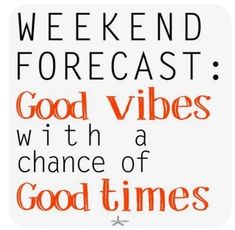 an orange and black poster with the words weekend forecast good vibes with a chance of good times