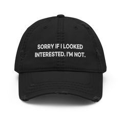 "This \"Sorry If I looked interested. I'm not\" quote is embroidered on adjustable distressed baseball cap. This 100% unstructured cotton baseball hat is perfect for everyday use. Expand your headwear collection with this fashionable funy dad hat. With a slightly distressed brim and crown fabric, it'll add just the right amount of edge to your look. For a quick and easy outfit pair it with slacks, your favorite jeans, and a sports tee. * 100% pre-shrunk cotton twill * Soft crown * 6 sewn eyelets Funny Baseball Hat, Cool Baseball Caps, Distressed Baseball Cap, Danny Devito, Distressed Hat, Funny Hats, Easy Outfit, Sports Tee, Embroidered Caps