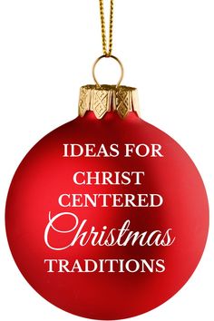 a red ornament with the words ideas for christ centered christmas traditions