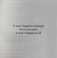 an open book with the words it won't happen overnight but if you quit, it won't happen at all