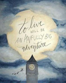 a painting with the words to live will be an awfully big adventure