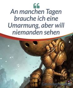 An #manchen Tagen brauche ich eine #Umarmung, aber will niemanden #sehen  Es gibt Tage, die sind komisch und voller Widersprüche. An solchen Tagen brauchen wir die Wärme einer Umarmung, diese Berührung, die uns Zuneigung und Nähe vermittelt. Zur selben Zeit haben wir das Verlangen, uns zurückzuziehen, an einen Ort, an dem Ruhe herrscht und wir allein sind. Developement Personnel, Margot Robbie Harley, Family Advice, Psychology Books, Positive Attitude, Reiki, Personal Development, Coaching