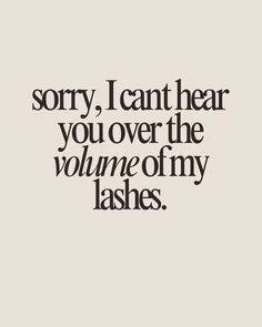 sorry, I can't hear you over the volume of my lashes.    Lash extensions quote, lash artist quotes, lash extensions, lash artist, lashes, lash quotes Lash Extension Graphic, Spooky Lash Quotes, Lash Extensions Before And After, Lash Graphics, Lash Artist Aesthetic, Mascara Quotes, Lash Extensions Quotes