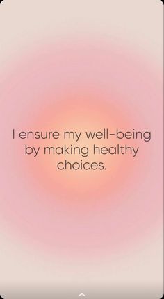 the words i ensure my well - being by making healthy choices on a pink background