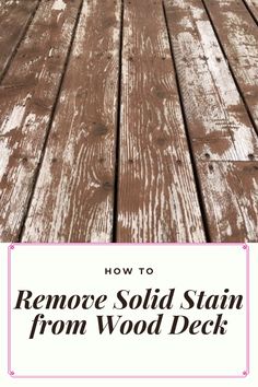 a wooden deck with text overlaying how to remove solid stain from wood deck