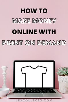 a laptop with the words how to make money online with print on demand