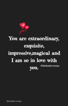 a quote that says you are extraordinary, exquisite, impressive, and i am so in love with you