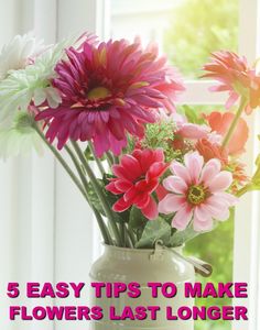 flowers in a vase with the words 5 easy tips to make flowers last longer